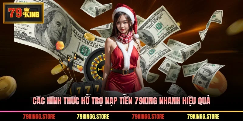 Các hình thức hỗ trợ nạp tiền 79King nhanh hiệu quả