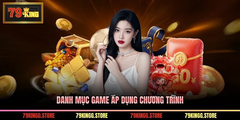 Hoàn Trả Cược Thua - Trở Lại Đường Đua Cùng Nhà Cái 79KING 3 Danh mục game áp dụng chương trình