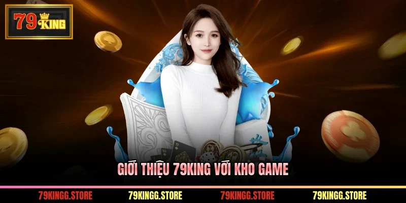 Giới thiệu 79King với kho game