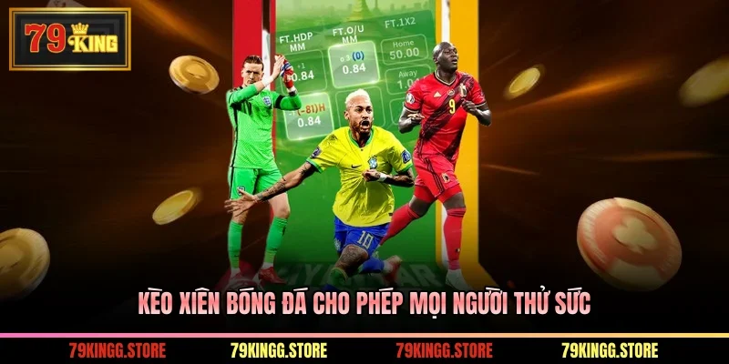 Kèo xiên bóng đá cho phép mọi người thử sức