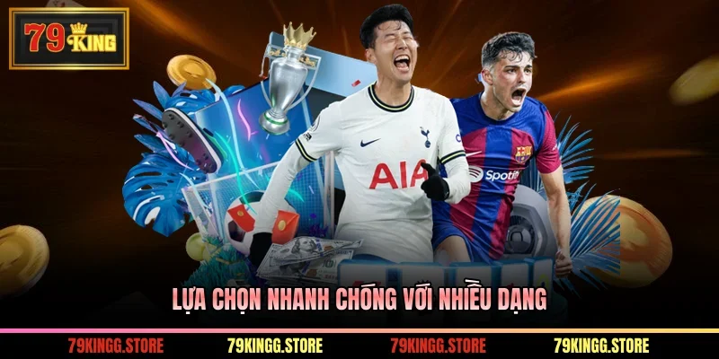 Lựa chọn nhanh chóng với nhiều dạng