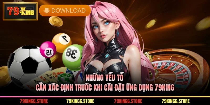 Những yếu tố cần xác định trước khi cài đặt ứng dụng 79King