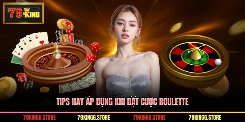 Tips hay áp dụng khi đặt cược Roulette
