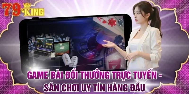 Game Bài Đổi Thưởng Trực Tuyến - Sân Chơi Uy Tín Hàng Đầu